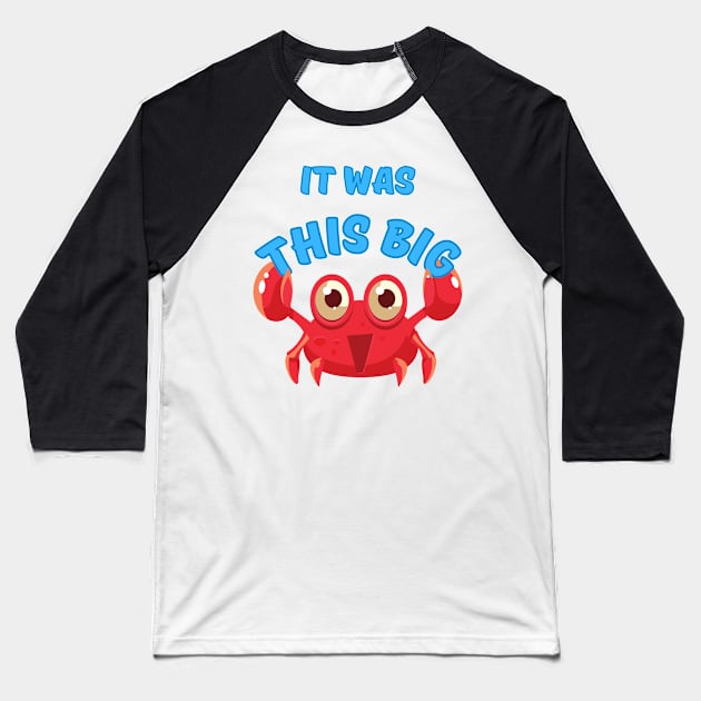 It Was This Big - Crab Baseball T-Shirt by Rusty-Gate98